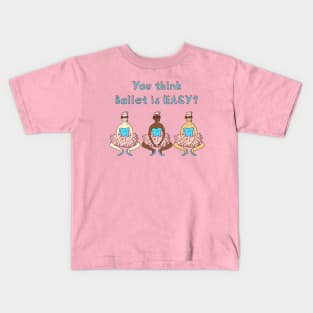 You think Ballet is EASY? Pliés! Kids T-Shirt